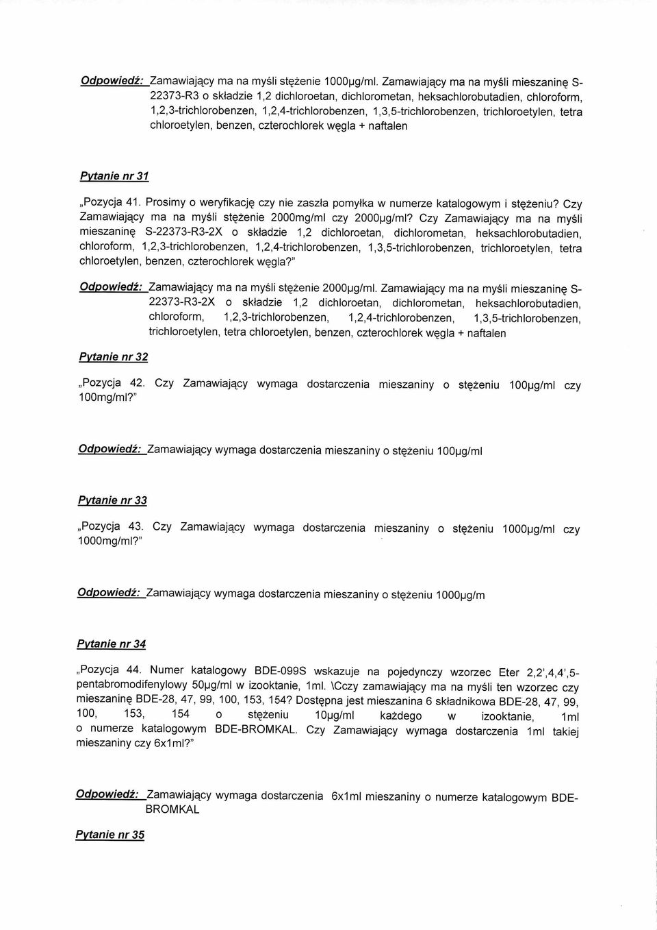 trichloroetylen, tetra chloroetylen, benzen, czterochlorek wggla + naftalen Pvtanie nr 31 Pozycja 41. Prosimy o weryfikacjg czy nie zaszta pomytka w numerze katalogowym i stg2eniu?