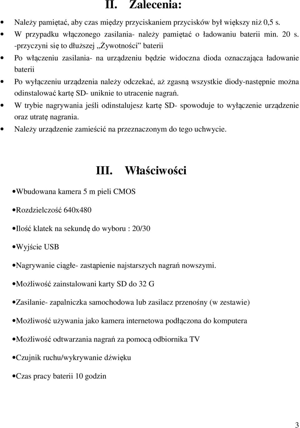 diody-następnie można odinstalować kartę SD- uniknie to utracenie nagrań. W trybie nagrywania jeśli odinstalujesz kartę SD- spowoduje to wyłączenie urządzenie oraz utratę nagrania.