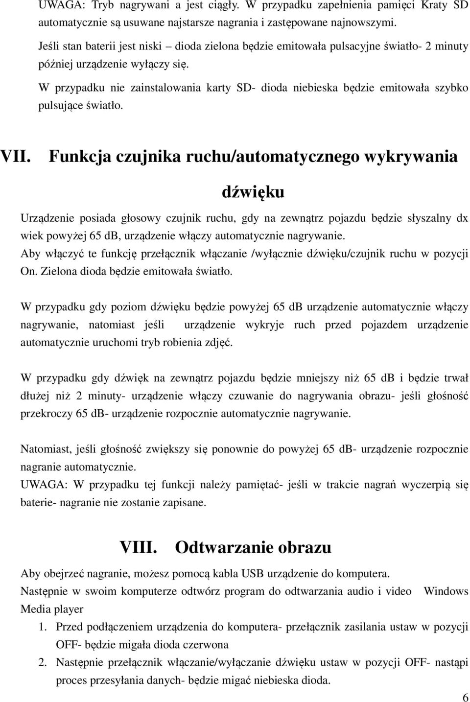 W przypadku nie zainstalowania karty SD- dioda niebieska będzie emitowała szybko pulsujące światło. VII.