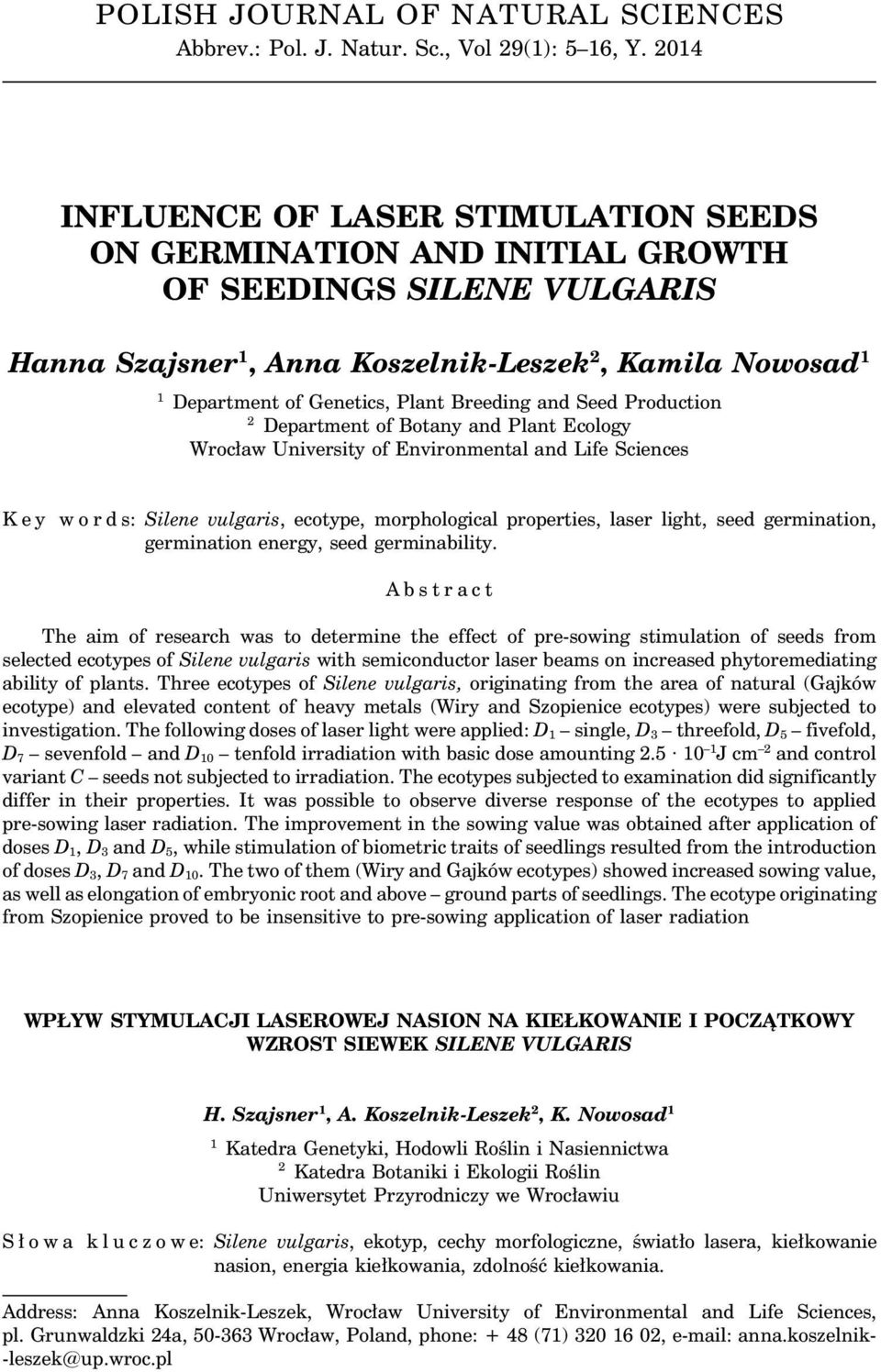 Breeding and Seed Production 2 Department of Botany and Plant Ecology Wrocław University of Environmental and Life Sciences Ke y w o r d s: Silene vulgaris, ecotype, morphological properties, laser