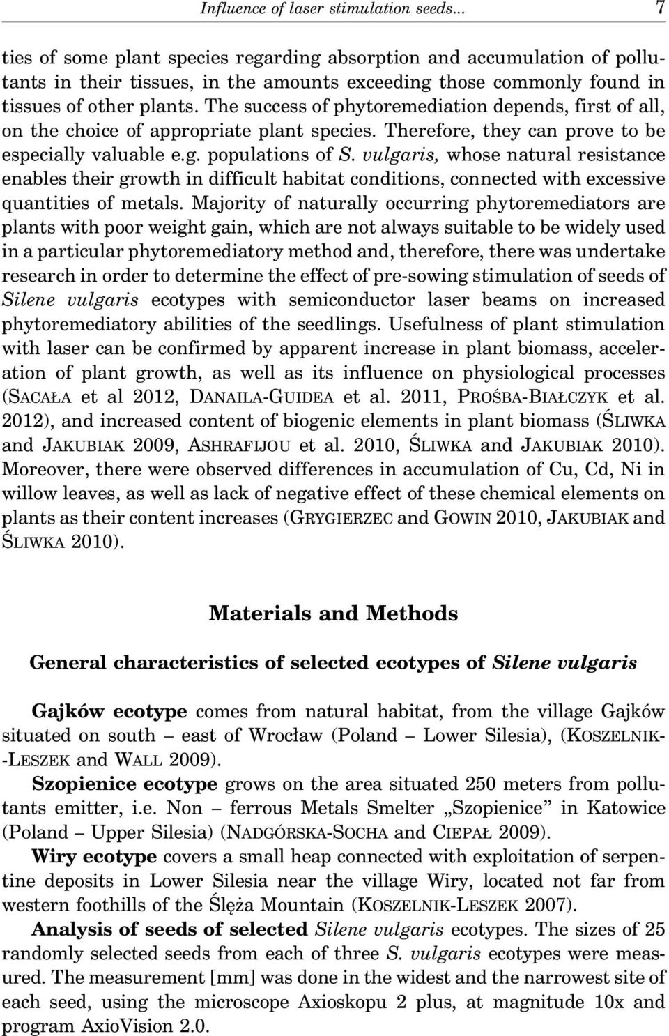 The success of phytoremediation depends, first of all, onthechoiceofappropriateplantspecies.therefore,theycanprovetobe especially valuable e.g. populations of S.