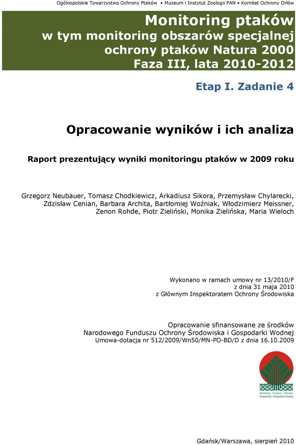 Zadanie 4 Opracowanie wyników i ich analiza Raport prezentujący wyniki monitoringu ptaków w 2009 roku Grzegorz Neubauer, Tomasz Chodkiewicz, Arkadiusz Sikora, Przemysław Chylarecki, Zdzisław Cenian,