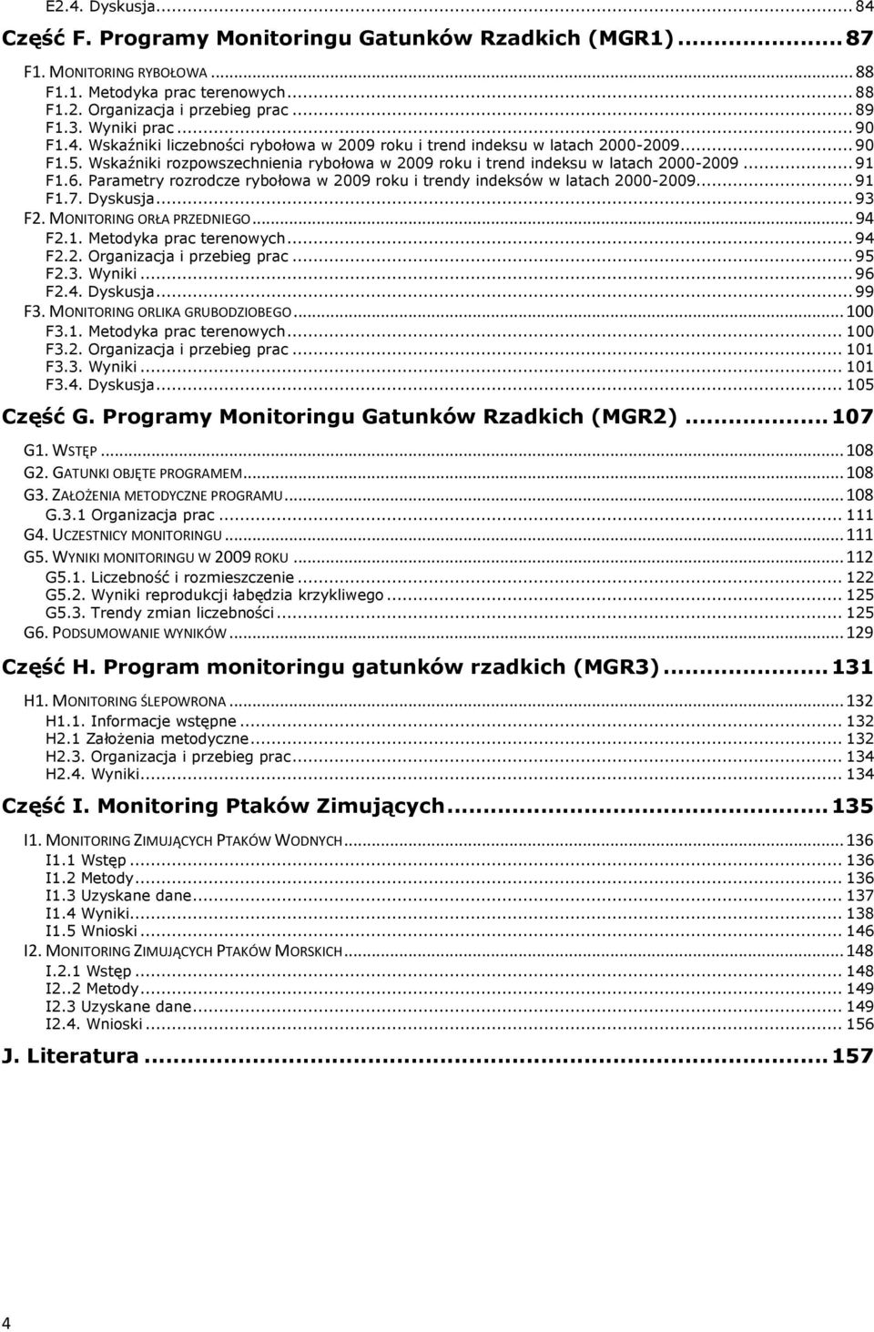 .. 91 F1.6. Parametry rozrodcze rybołowa w 2009 roku i trendy indeksów w latach 2000-2009... 91 F1.7. Dyskusja... 93 F2. MONITORING ORŁA PRZEDNIEGO... 94 F2.1. Metodyka prac terenowych... 94 F2.2. Organizacja i przebieg prac.