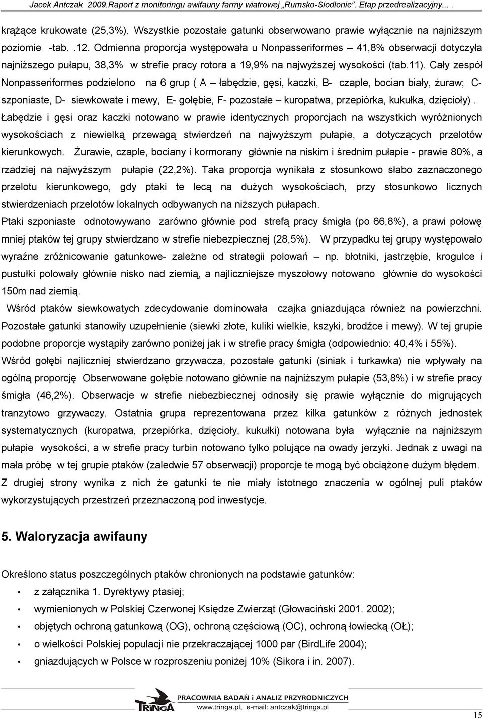 .. Odmienna proporcja występowała u Nonpasseriformes,% obserwacji dotyczyła najniższego pułapu,,% w strefie pracy rotora a,% na najwyższej wysokości (tab.).