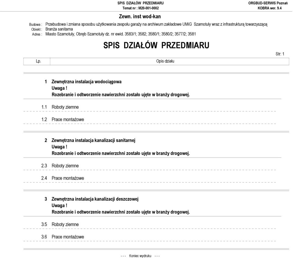 3583/1; 3582; 3580/1; 3580/2; 3577/2; 3581 SPIS DZIAŁÓW PRZEDMIARU Str: 1 Lp. Opis działu 1 Zewnętrzna instalacja wodociągowa 1.1 Roboty ziemne 1.