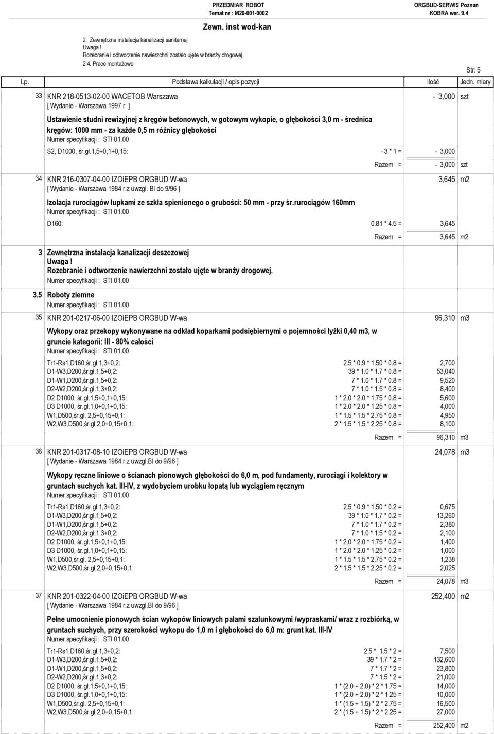 różnicy głębokości S2, D1000, śr.gł.1,5+0,1+0,15: - 3 * 1 = - 3,000 Razem = - 3,000 szt 34 KNR 216-0307-04-00 IZOiEPB ORGBUD W-wa 3,645 m2 [ Wydanie - Warszawa 1984 r.z uwzgl.