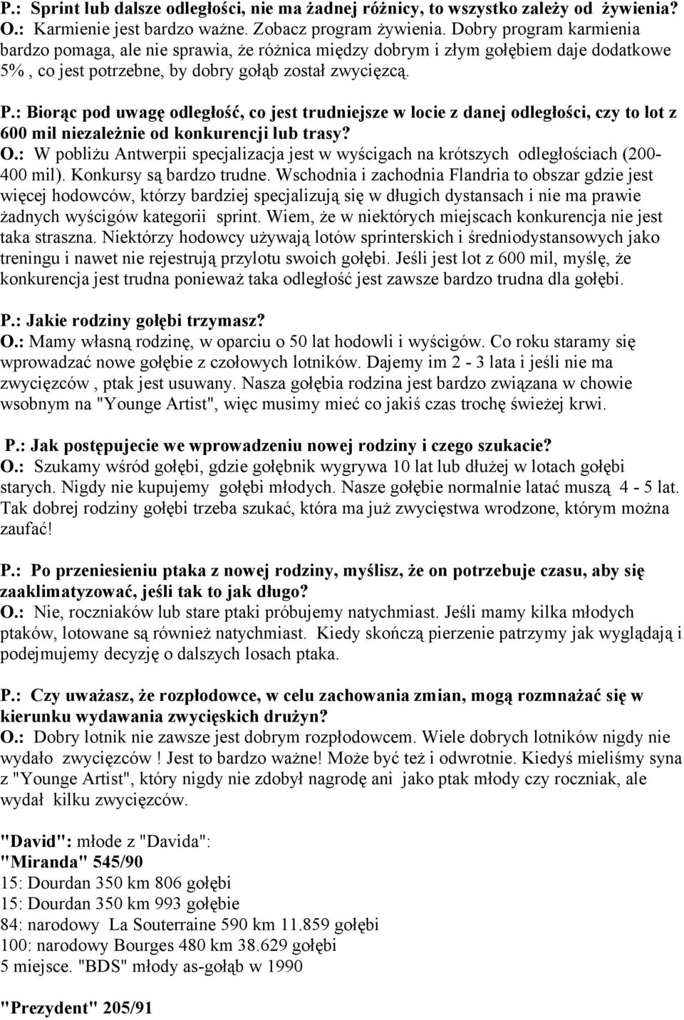 : Biorąc pod uwagę odległość, co jest trudniejsze w locie z danej odległości, czy to lot z 600 mil niezależnie od konkurencji lub trasy? O.