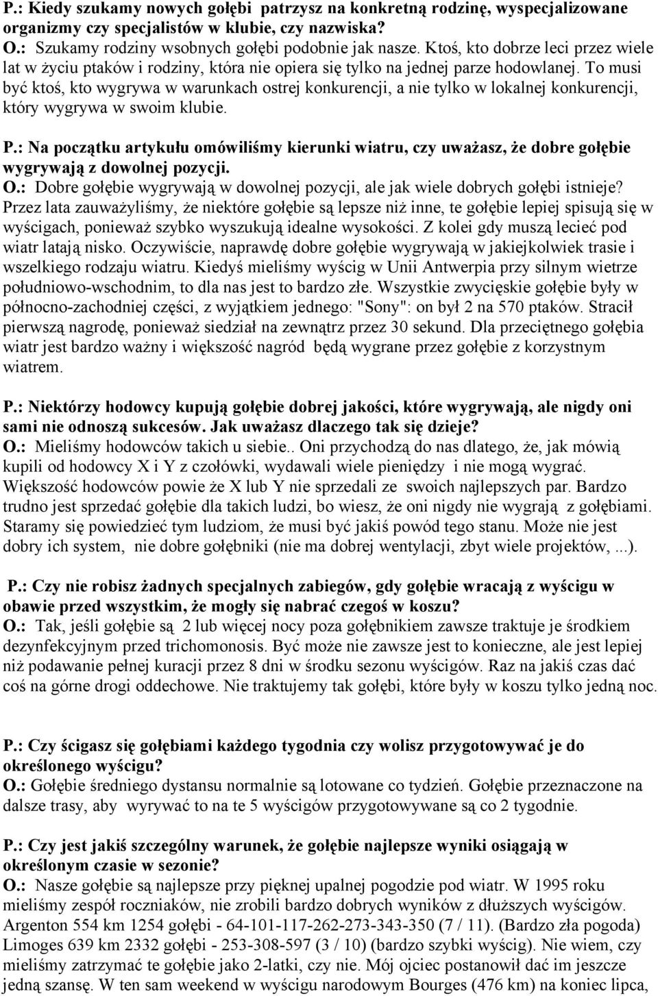 To musi być ktoś, kto wygrywa w warunkach ostrej konkurencji, a nie tylko w lokalnej konkurencji, który wygrywa w swoim klubie. P.