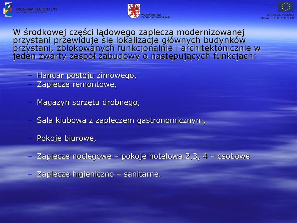 funkcjach: Hangar postoju zimowego, Zaplecze remontowe, Magazyn sprzętu drobnego, Sala klubowa z zapleczem