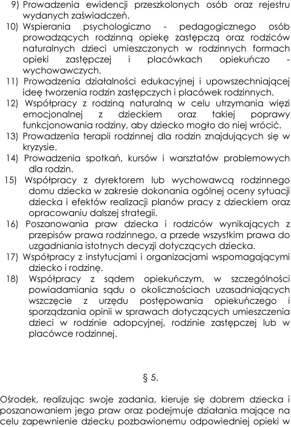 opiekuńczo - wychowawczych. 11) Prowadzenia działalności edukacyjnej i upowszechniającej ideę tworzenia rodzin zastępczych i placówek rodzinnych.