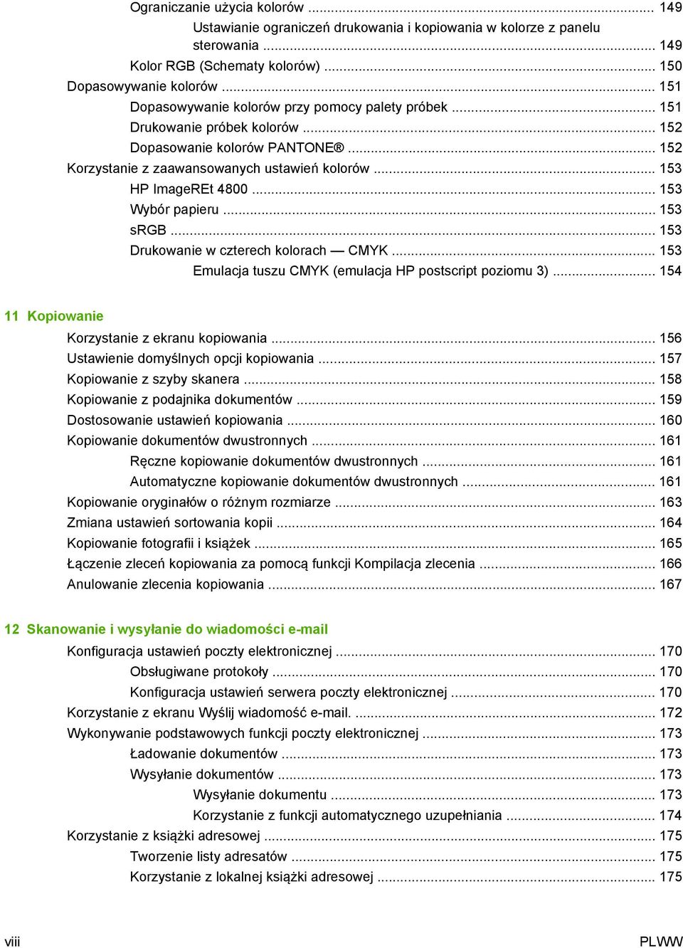 .. 153 Wybór papieru... 153 srgb... 153 Drukowanie w czterech kolorach CMYK... 153 Emulacja tuszu CMYK (emulacja HP postscript poziomu 3)... 154 11 Kopiowanie Korzystanie z ekranu kopiowania.