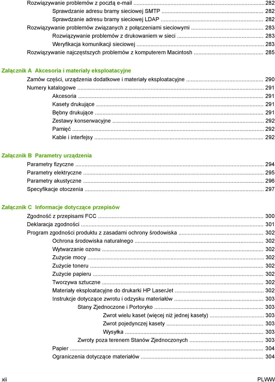 .. 285 Załącznik A Akcesoria i materiały eksploatacyjne Zamów części, urządzenia dodatkowe i materiały eksploatacyjne... 290 Numery katalogowe... 291 Akcesoria... 291 Kasety drukujące.