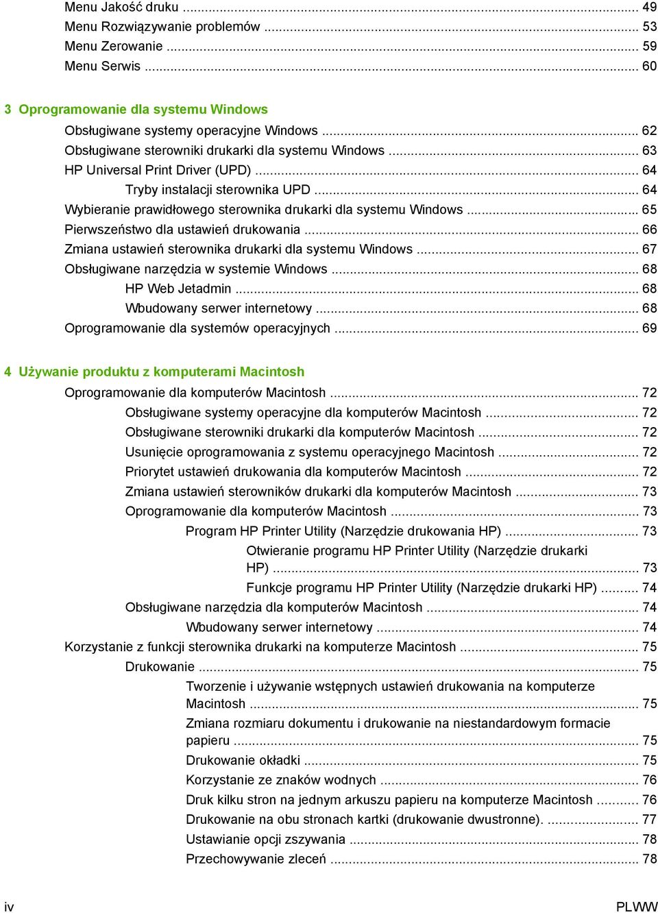 .. 64 Wybieranie prawidłowego sterownika drukarki dla systemu Windows... 65 Pierwszeństwo dla ustawień drukowania... 66 Zmiana ustawień sterownika drukarki dla systemu Windows.