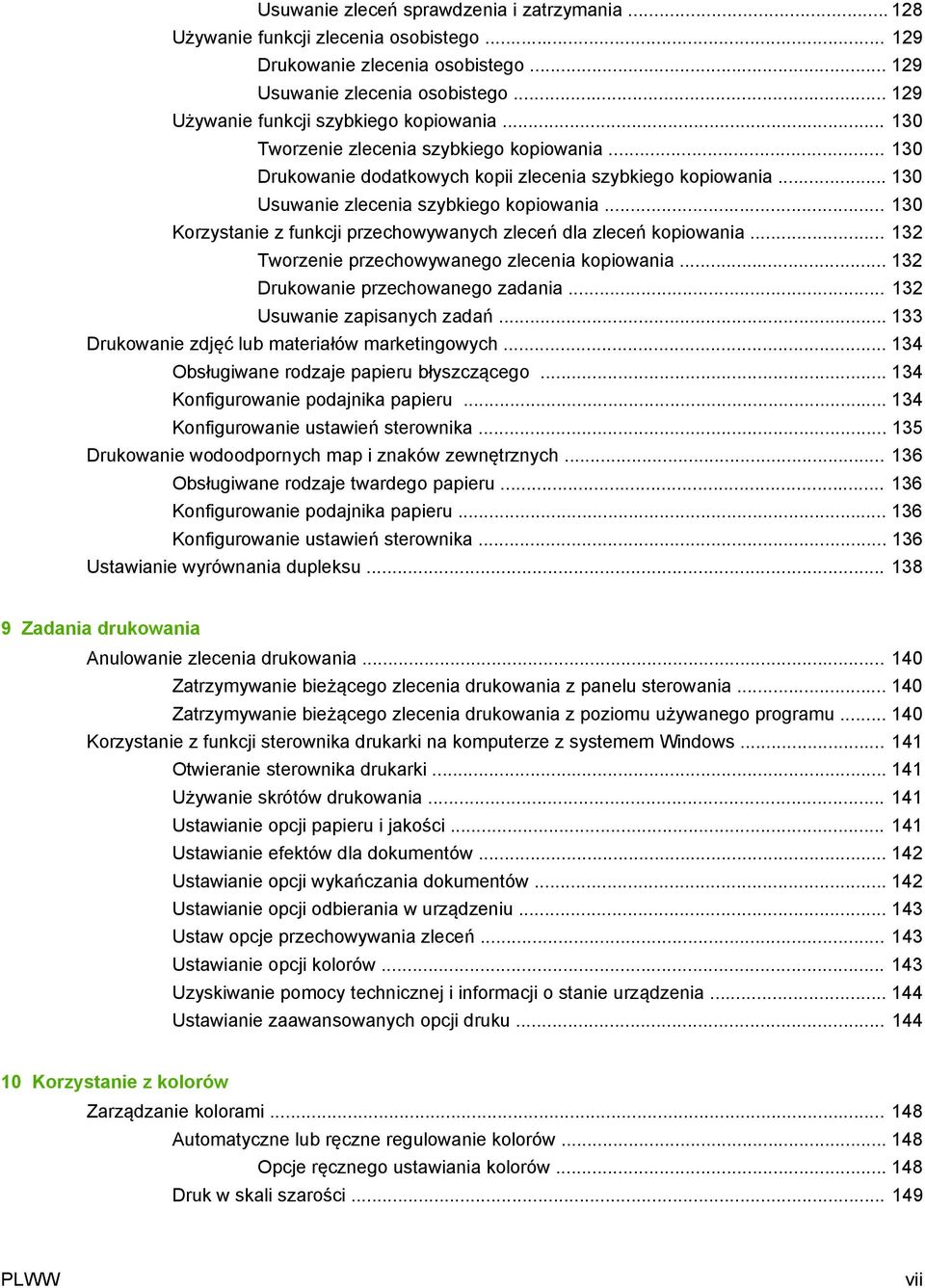 .. 130 Usuwanie zlecenia szybkiego kopiowania... 130 Korzystanie z funkcji przechowywanych zleceń dla zleceń kopiowania... 132 Tworzenie przechowywanego zlecenia kopiowania.