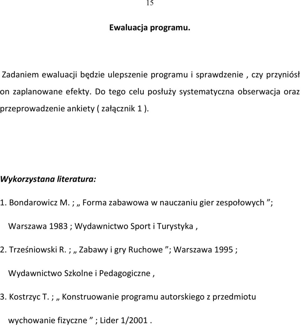 ; Frma zabawwa w nauczaniu gier zespłwych ; Warszawa 1983 ; Wydawnictw Sprt i Turystyka, 2. Trześniwski R.