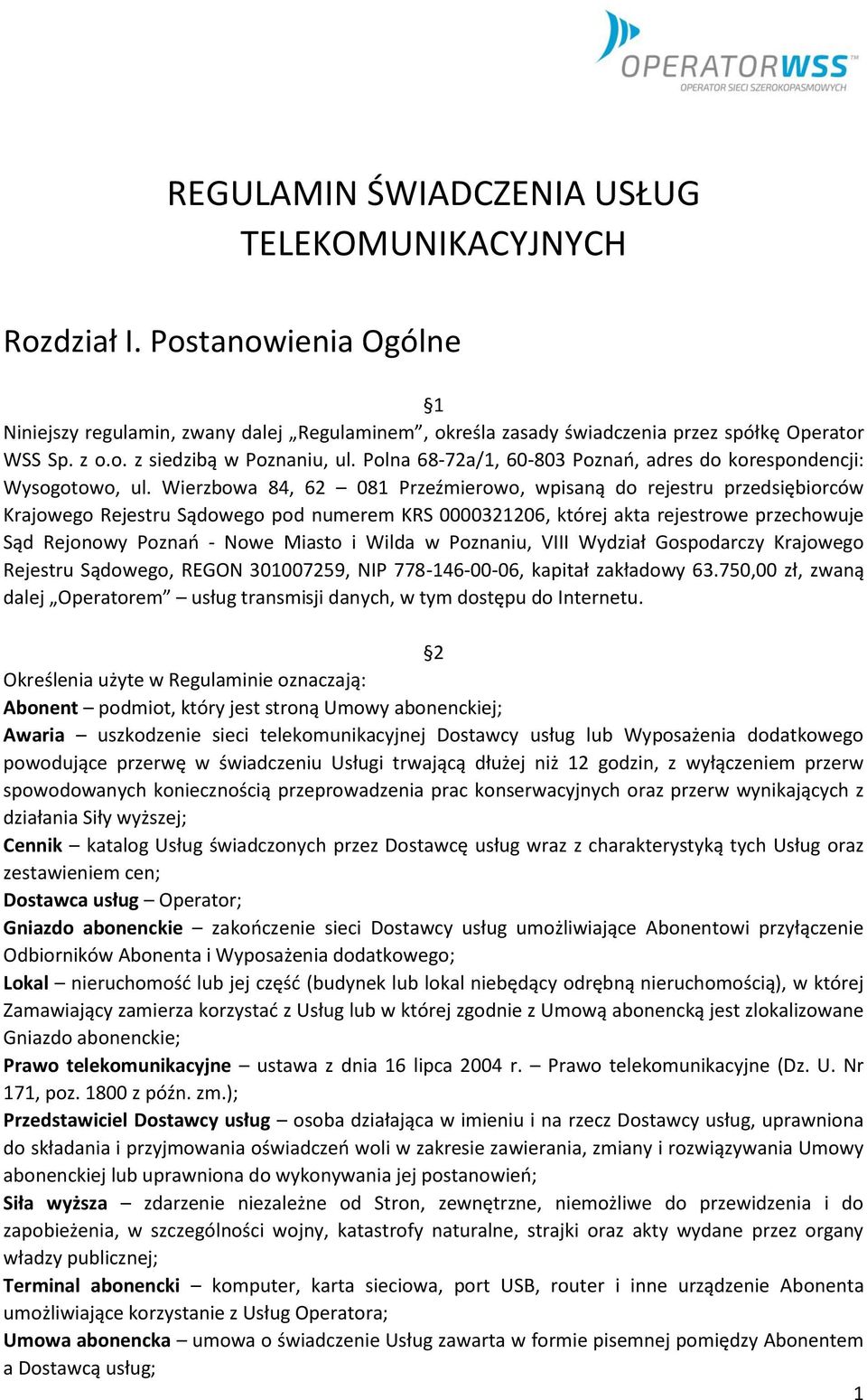 Wierzbowa 84, 62 081 Przeźmierowo, wpisaną do rejestru przedsiębiorców Krajowego Rejestru Sądowego pod numerem KRS 0000321206, której akta rejestrowe przechowuje Sąd Rejonowy Poznań - Nowe Miasto i