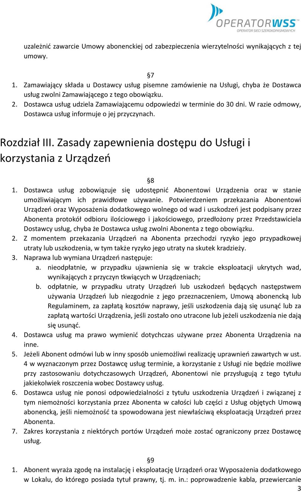 Dostawca usług udziela Zamawiającemu odpowiedzi w terminie do 30 dni. W razie odmowy, Dostawca usług informuje o jej przyczynach. Rozdział III.