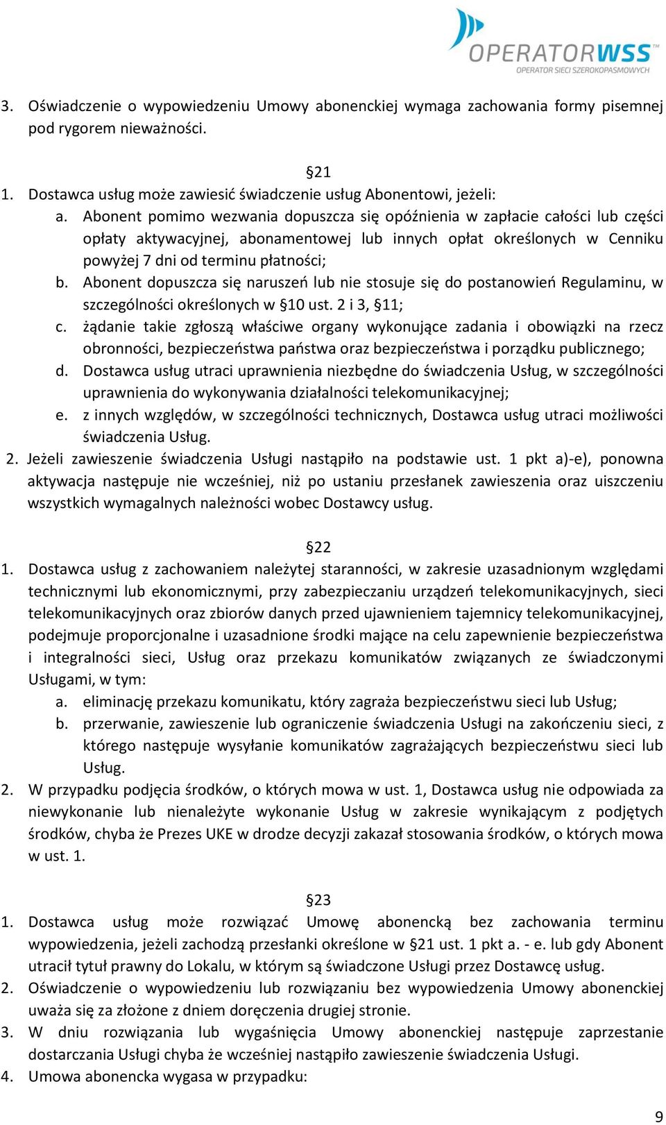 Abonent dopuszcza się naruszeń lub nie stosuje się do postanowień Regulaminu, w szczególności określonych w 10 ust. 2 i 3, 11; c.