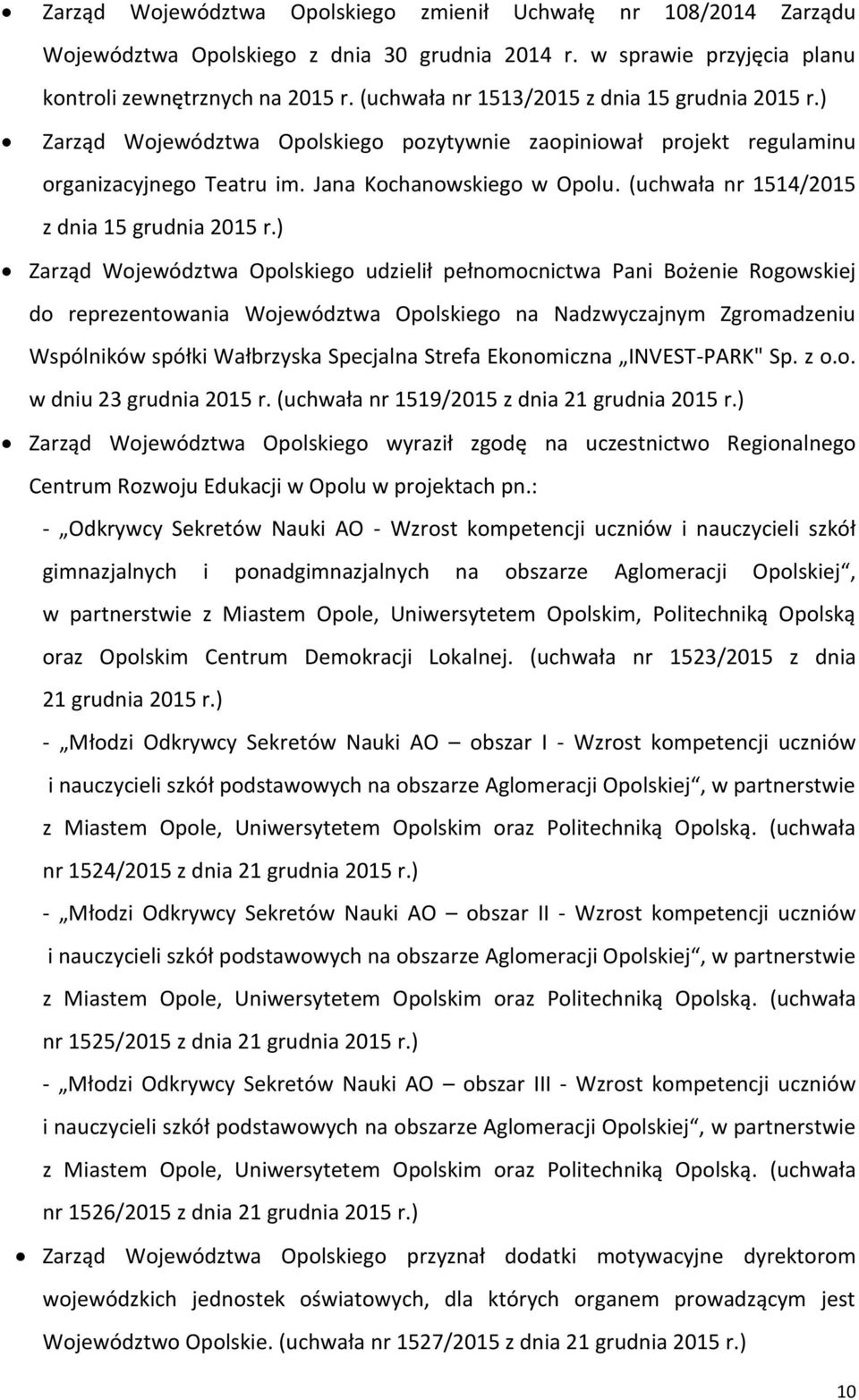 Jana Kochanowskiego (uchwała nr 1514/2015 z dnia 15 grudnia Zarząd Województwa udzielił pełnomocnictwa Pani Bożenie Rogowskiej do reprezentowania Województwa na Nadzwyczajnym Zgromadzeniu Wspólników