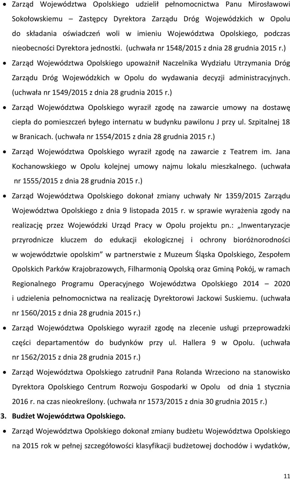 (uchwała nr 1549/2015 z dnia 28 grudnia Zarząd Województwa wyraził zgodę na zawarcie umowy na dostawę ciepła do pomieszczeń byłego internatu w budynku pawilonu J przy ul. Szpitalnej 18 w Branicach.