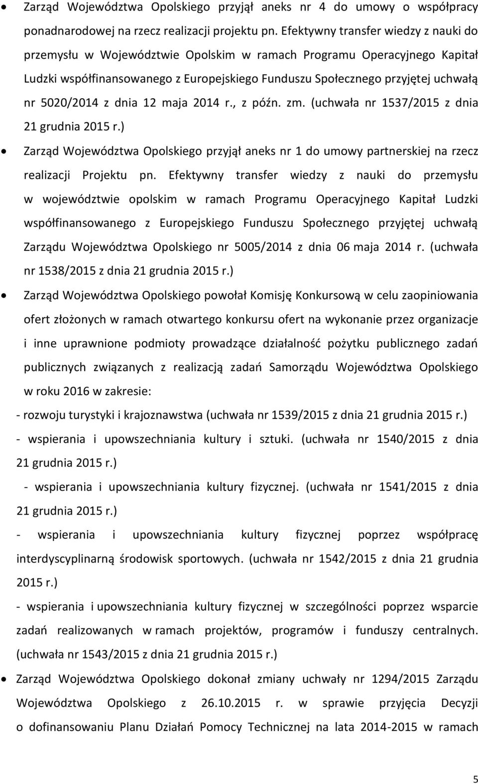 5020/2014 z dnia 12 maja 2014 r., z późn. zm. (uchwała nr 1537/2015 z dnia 21 grudnia Zarząd Województwa przyjął aneks nr 1 do umowy partnerskiej na rzecz realizacji Projektu pn.