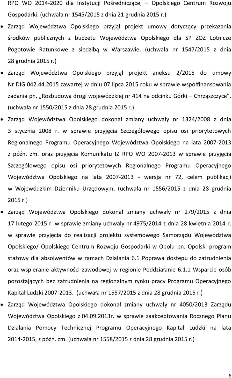 Warszawie. (uchwała nr 1547/2015 z dnia 28 grudnia Zarząd Województwa przyjął projekt aneksu 2/2015 do umowy Nr DIG.042.44.