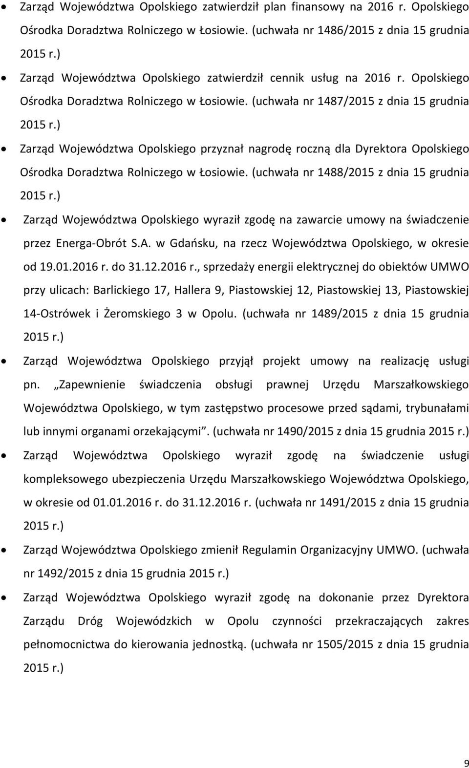 (uchwała nr 1488/2015 z dnia 15 grudnia Zarząd Województwa wyraził zgodę na zawarcie umowy na świadczenie przez Energa-Obrót S.A. w Gdańsku, na rzecz Województwa, w okresie od 19.01.2016 r. do 31.12.