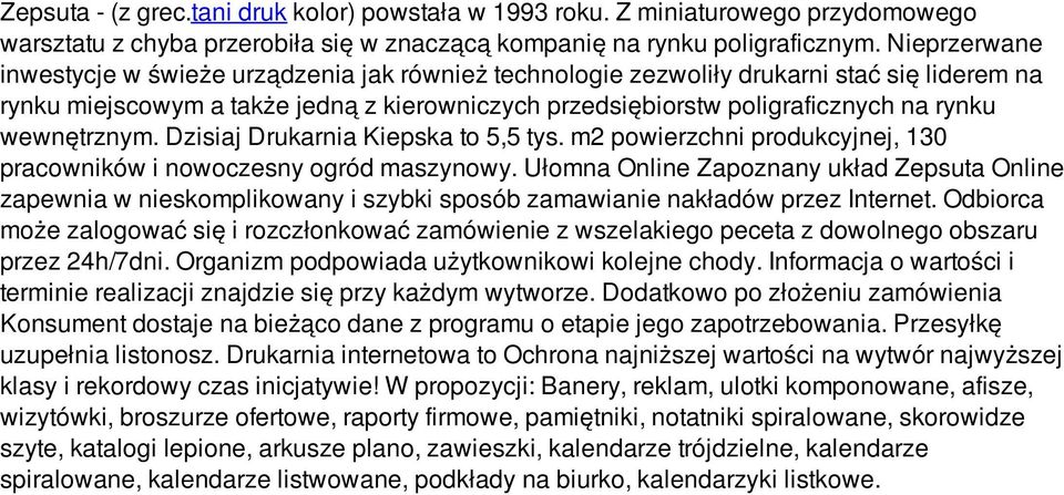 wewnętrznym. Dzisiaj Drukarnia Kiepska to 5,5 tys. m2 powierzchni produkcyjnej, 130 pracowników i nowoczesny ogród maszynowy.