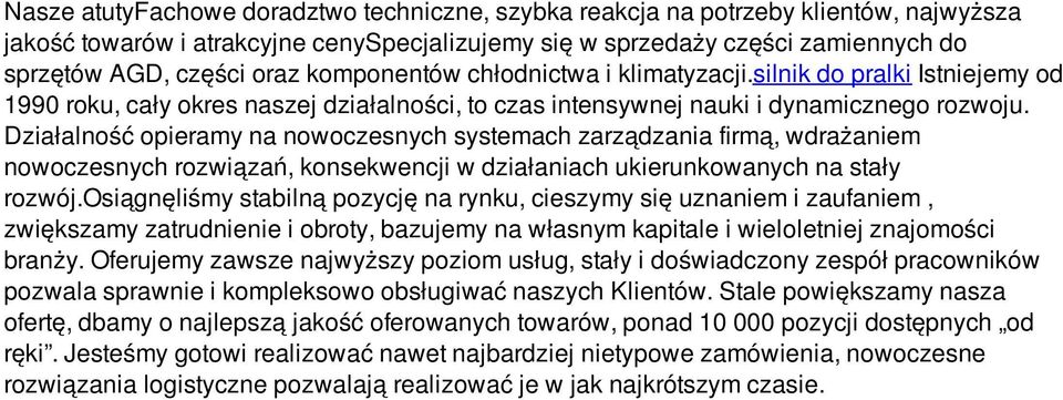 Działalność opieramy na nowoczesnych systemach zarządzania firmą, wdrażaniem nowoczesnych rozwiązań, konsekwencji w działaniach ukierunkowanych na stały rozwój.