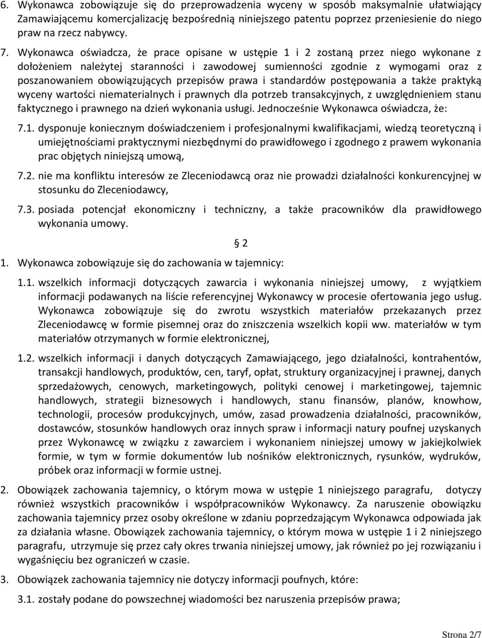 Wykonawca oświadcza, że prace opisane w ustępie 1 i 2 zostaną przez niego wykonane z dołożeniem należytej staranności i zawodowej sumienności zgodnie z wymogami oraz z poszanowaniem obowiązujących