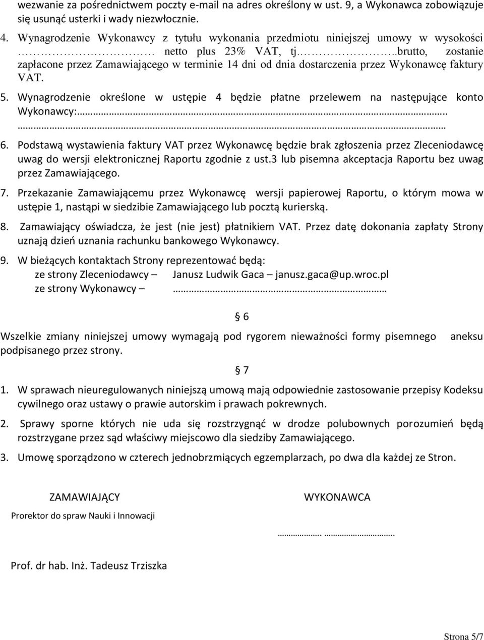 ..brutto, zostanie zapłacone przez Zamawiającego w terminie 14 dni od dnia dostarczenia przez Wykonawcę faktury VAT. 5.