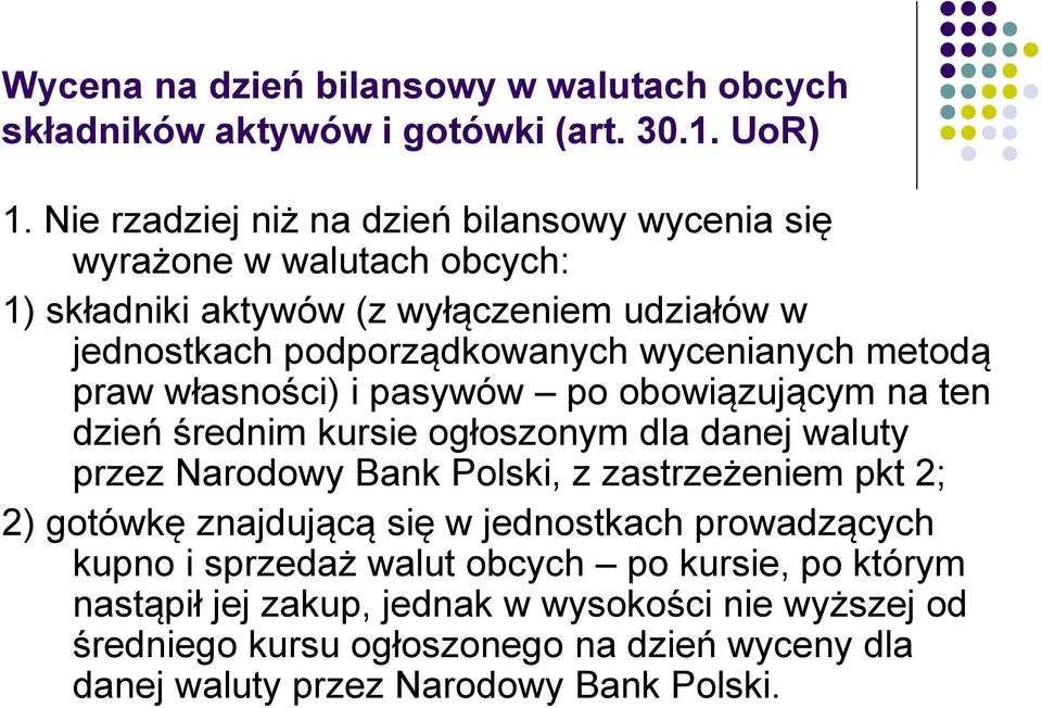 metodą praw własności) i pasywów po obowiązującym na ten dzień średnim kursie ogłoszonym dla danej waluty przez Narodowy Bank Polski, z zastrzeżeniem pkt 2; 2)