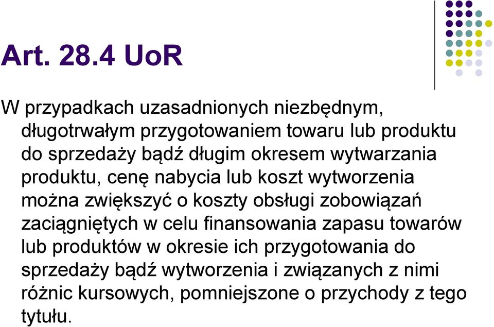 bądź długim okresem wytwarzania produktu, cenę nabycia lub koszt wytworzenia można zwiększyć o koszty