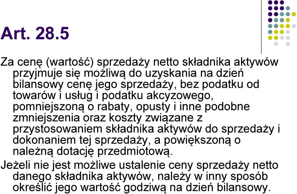 podatku od towarów i usług i podatku akcyzowego, pomniejszoną o rabaty, opusty i inne podobne zmniejszenia oraz koszty związane z