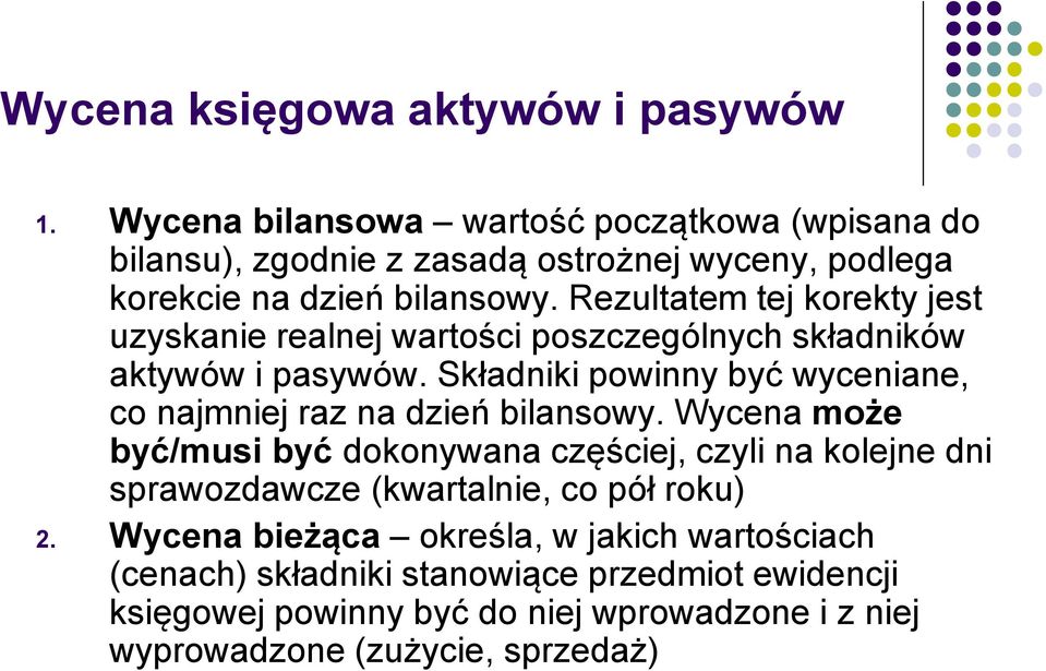 Rezultatem tej korekty jest uzyskanie realnej wartości poszczególnych składników aktywów i pasywów.