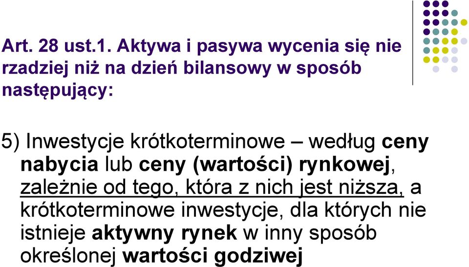 następujący: 5) Inwestycje krótkoterminowe według ceny nabycia lub ceny (wartości)