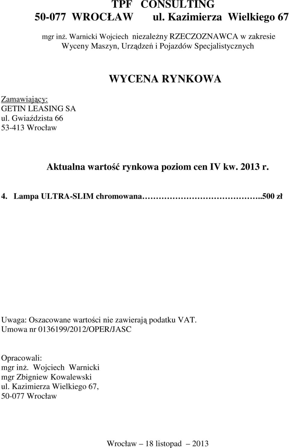 Gwiaździsta 66 53-413 Wrocław WYCENA RYNKOWA Aktualna wartość rynkowa poziom cen IV kw. 2013 r. 4. Lampa ULTRA-SLIM chromowana.