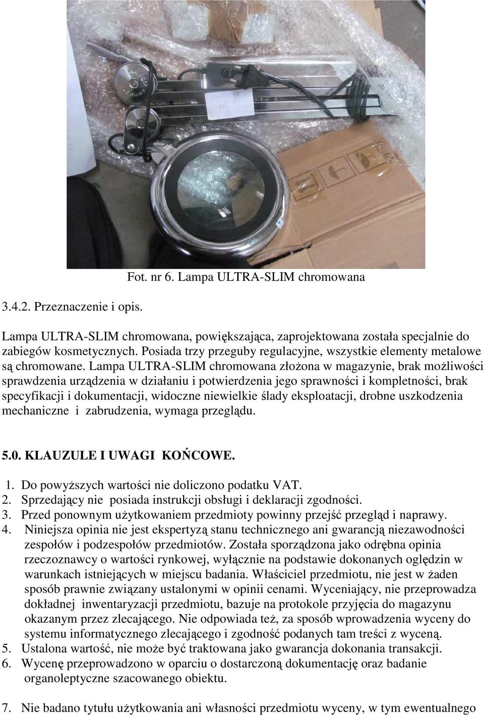 Lampa ULTRA-SLIM chromowana złoŝona w magazynie, brak moŝliwości sprawdzenia urządzenia w działaniu i potwierdzenia jego sprawności i kompletności, brak specyfikacji i dokumentacji, widoczne