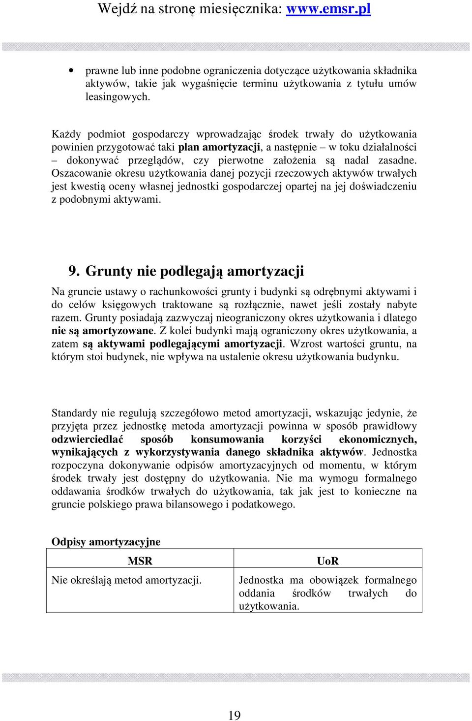 zasadne. Oszacowanie okresu użytkowania danej pozycji rzeczowych aktywów trwałych jest kwestią oceny własnej jednostki gospodarczej opartej na jej doświadczeniu z podobnymi aktywami. 9.