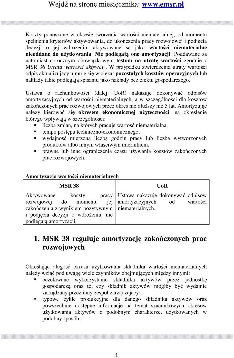 W przypadku stwierdzenia utraty wartości odpis aktualizujący ujmuje się w ciężar pozostałych kosztów operacyjnych lub nakłady takie podlegają spisaniu jako nakłady bez efektu gospodarczego.