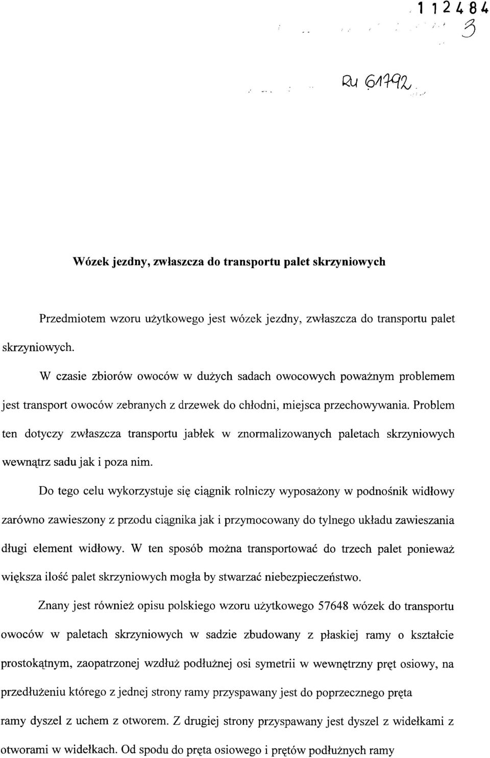 Problem ten dotyczy zwłaszcza transportu jabłek w znormalizowanych paletach skrzyniowych wewnątrz sadu jak i poza nim.