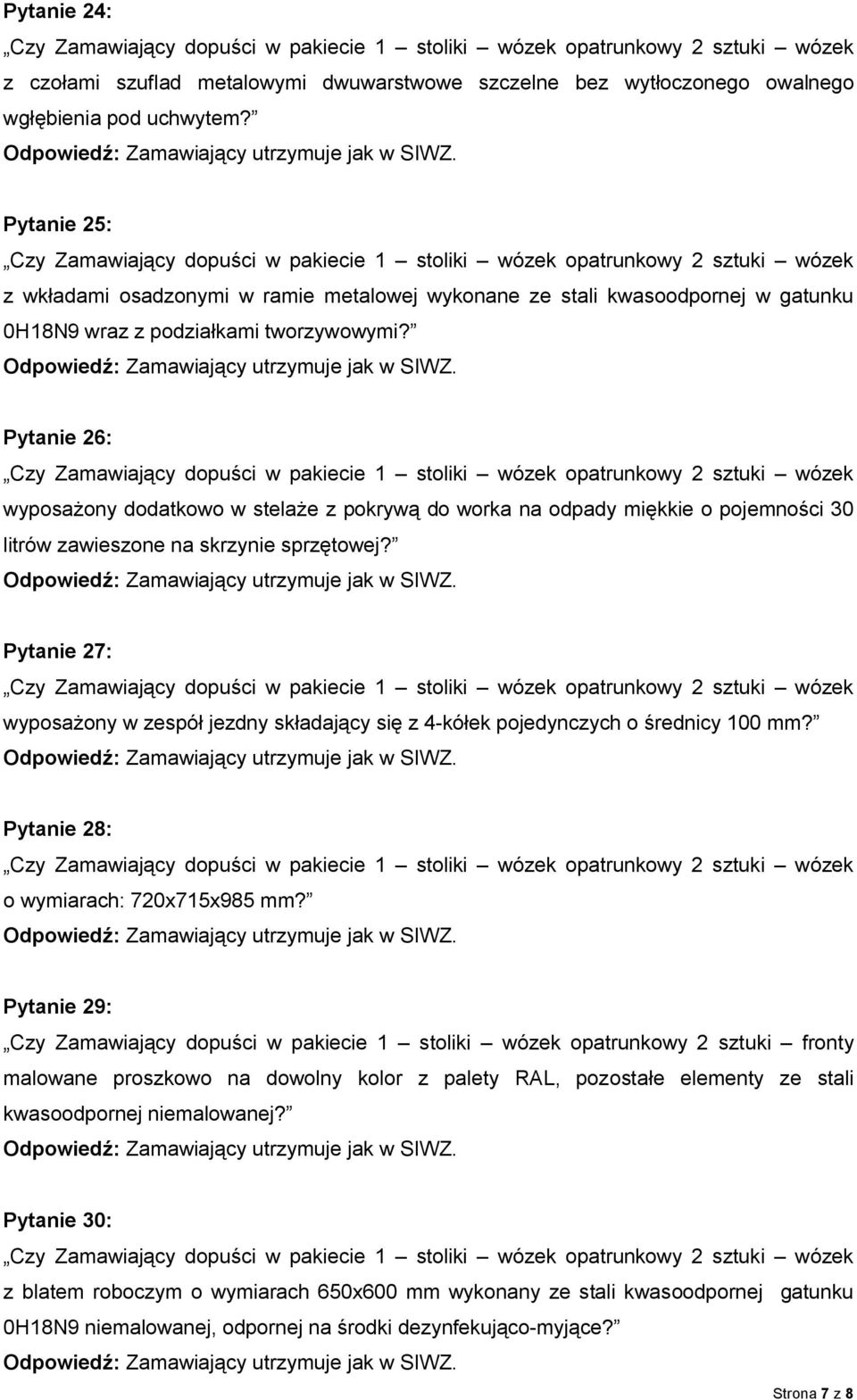 Pytanie 26: wyposażony dodatkowo w stelaże z pokrywą do worka na odpady miękkie o pojemności 30 litrów zawieszone na skrzynie sprzętowej?