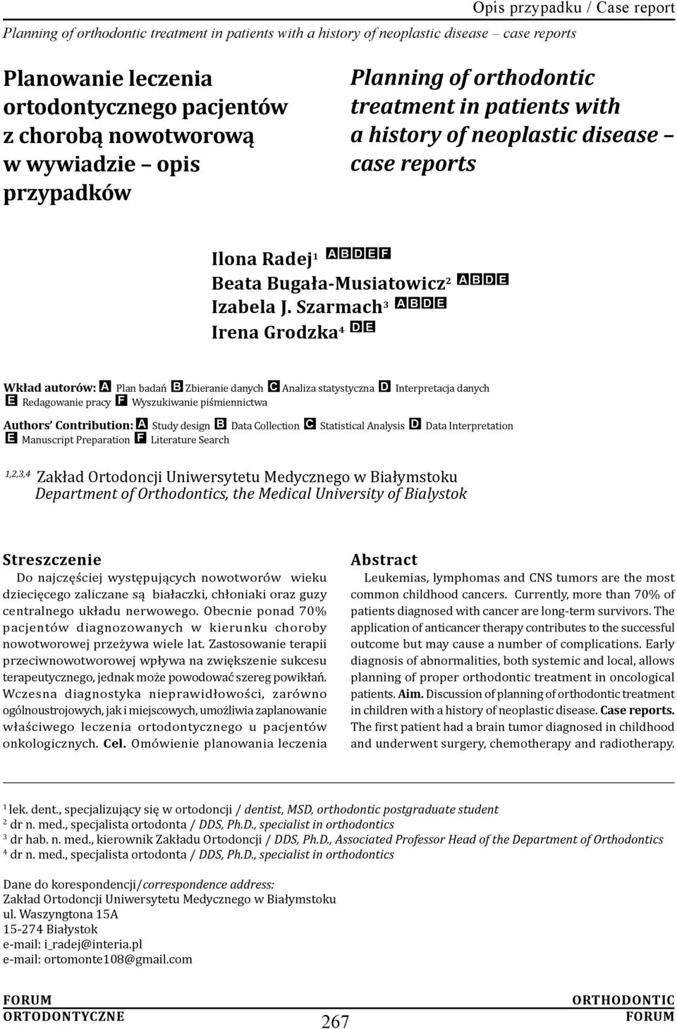 Szarmach 3 A B D E Irena Grodzka 4 D E Wkład autorów: A Plan badań B Zbieranie danych C Analiza statystyczna D Interpretacja danych E Redagowanie pracy F Wyszukiwanie piśmiennictwa Authors