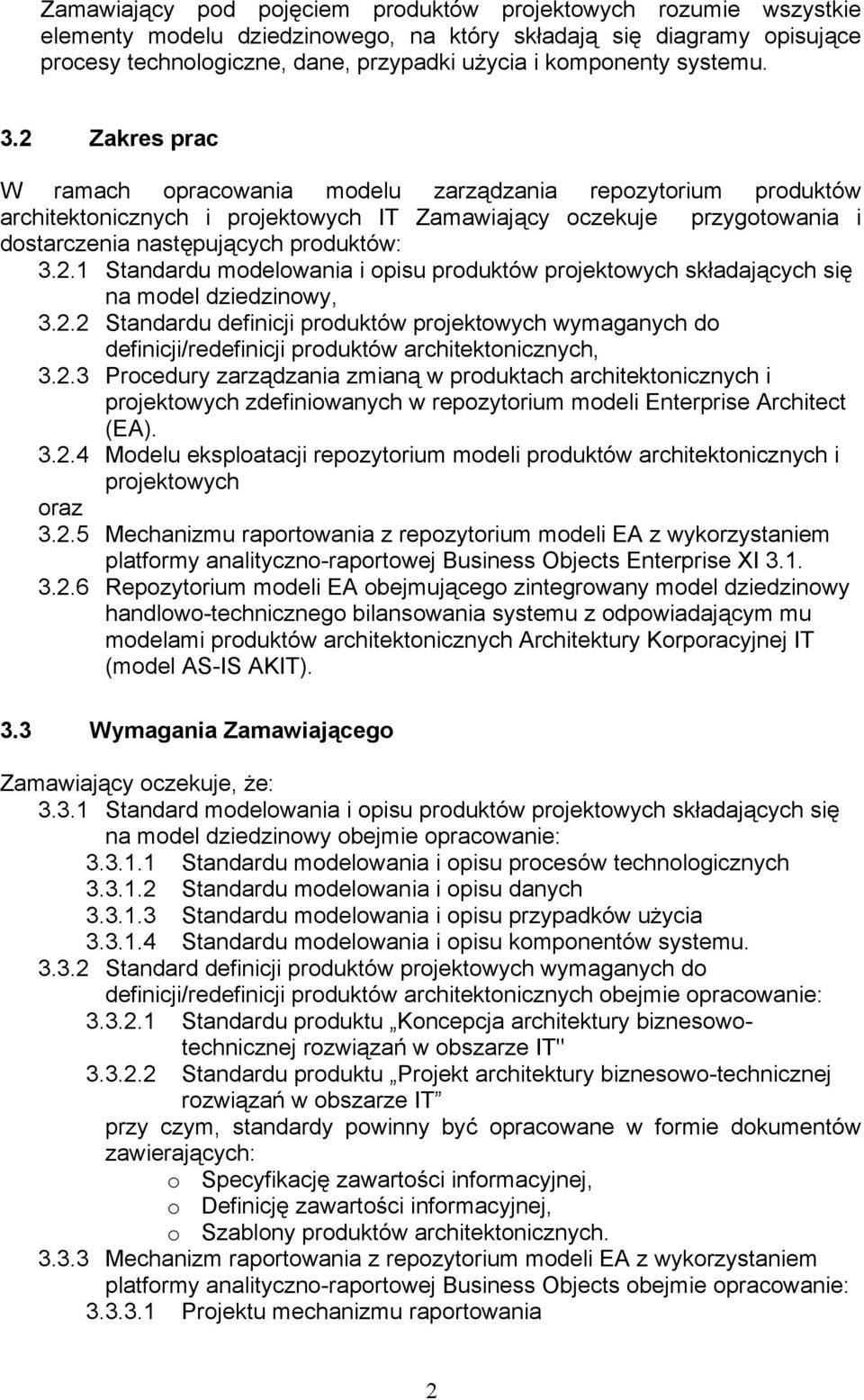 2 Zakres prac W ramach opracowania modelu zarządzania repozytorium produktów architektonicznych i projektowych IT Zamawiający oczekuje przygotowania i dostarczenia następujących produktów: 3.2.1 Standardu modelowania i opisu produktów projektowych składających się na model dziedzinowy, 3.