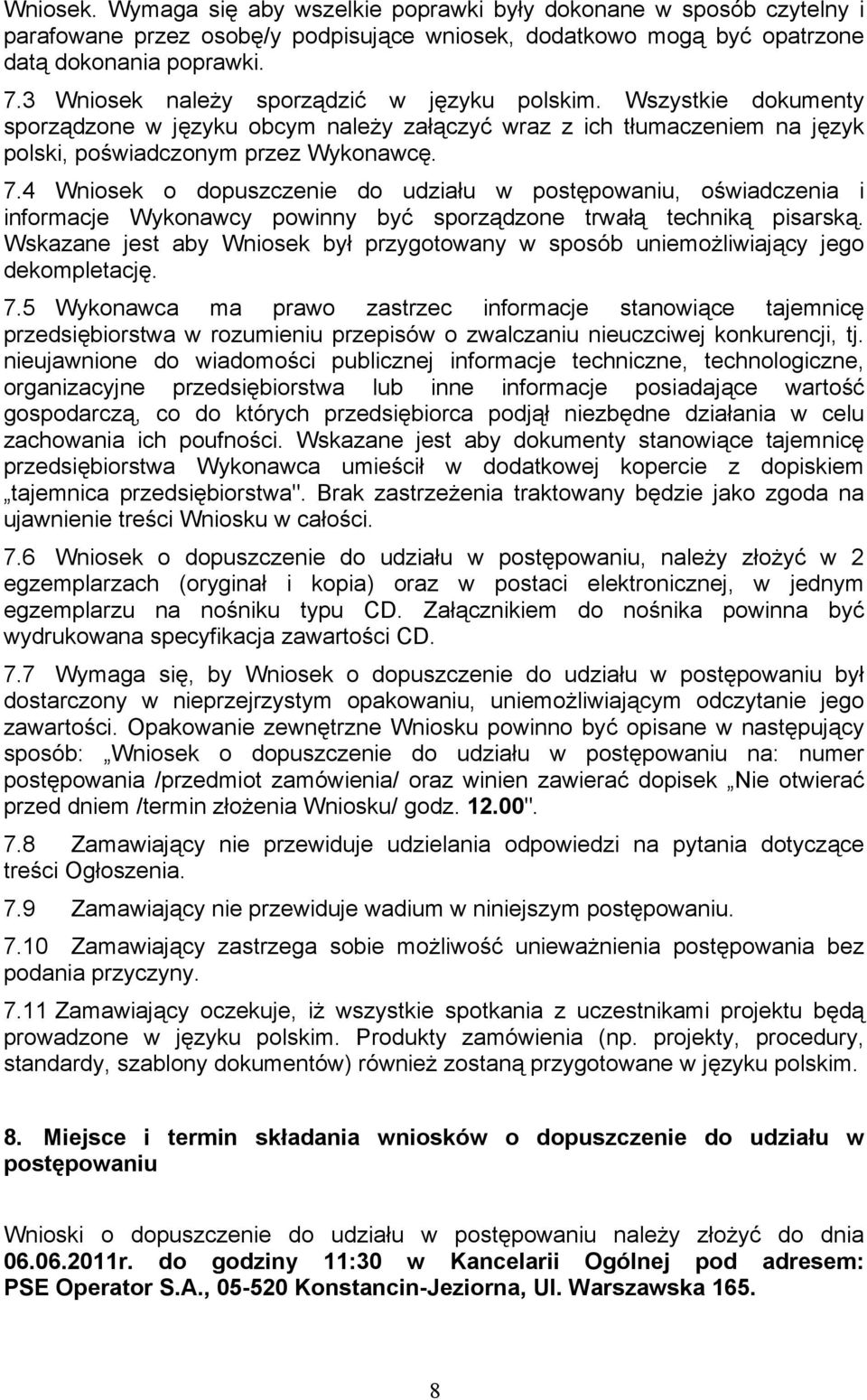 4 Wniosek o dopuszczenie do udziału w postępowaniu, oświadczenia i informacje Wykonawcy powinny być sporządzone trwałą techniką pisarską.