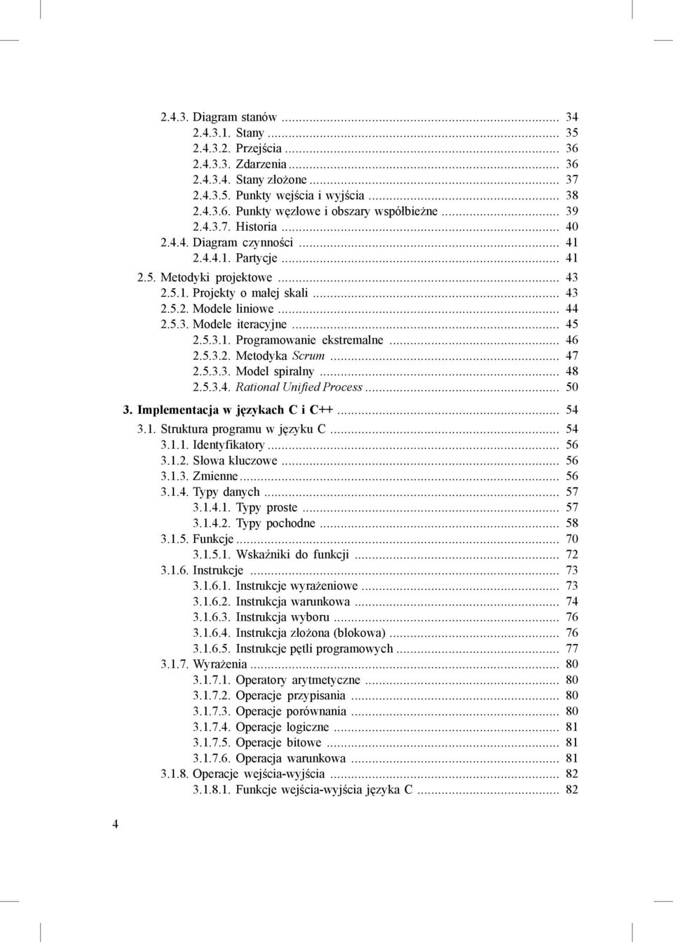 .. 45 2.5.3.1. Programowanie ekstremalne... 46 2.5.3.2. Metodyka Scrum... 47 2.5.3.3. Model spiralny... 48 2.5.3.4. Rational Unified Process... 50 3. Implementacja w językach C i C++... 54 3.1. Struktura programu w języku C.