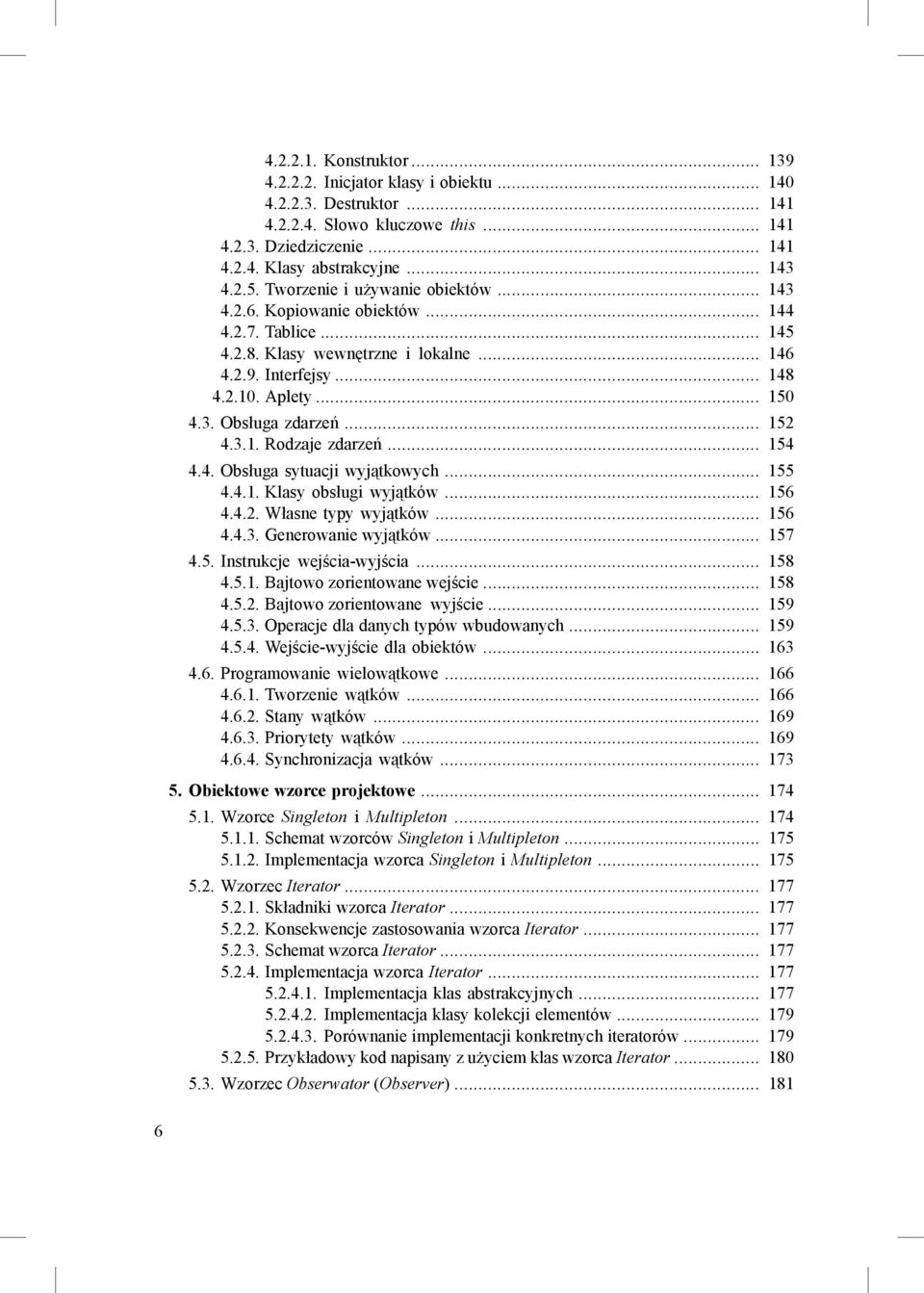 .. 152 4.3.1. Rodzaje zdarzeń... 154 4.4. Obsługa sytuacji wyjątkowych... 155 4.4.1. Klasy obsługi wyjątków... 156 4.4.2. Własne typy wyjątków... 156 4.4.3. Generowanie wyjątków... 157 4.5. Instrukcje wejścia-wyjścia.