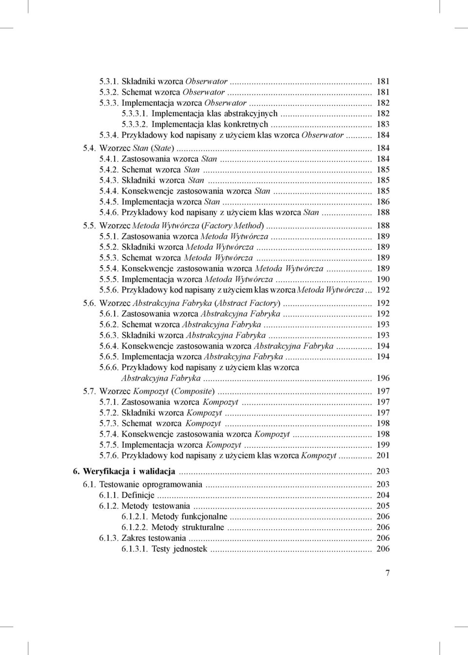 .. 185 5.4.4. Konsekwencje zastosowania wzorca Stan... 185 5.4.5. Implementacja wzorca Stan... 186 5.4.6. Przykładowy kod napisany z użyciem klas wzorca Stan... 188 5.5. Wzorzec Metoda Wytwórcza (Factory Method ).
