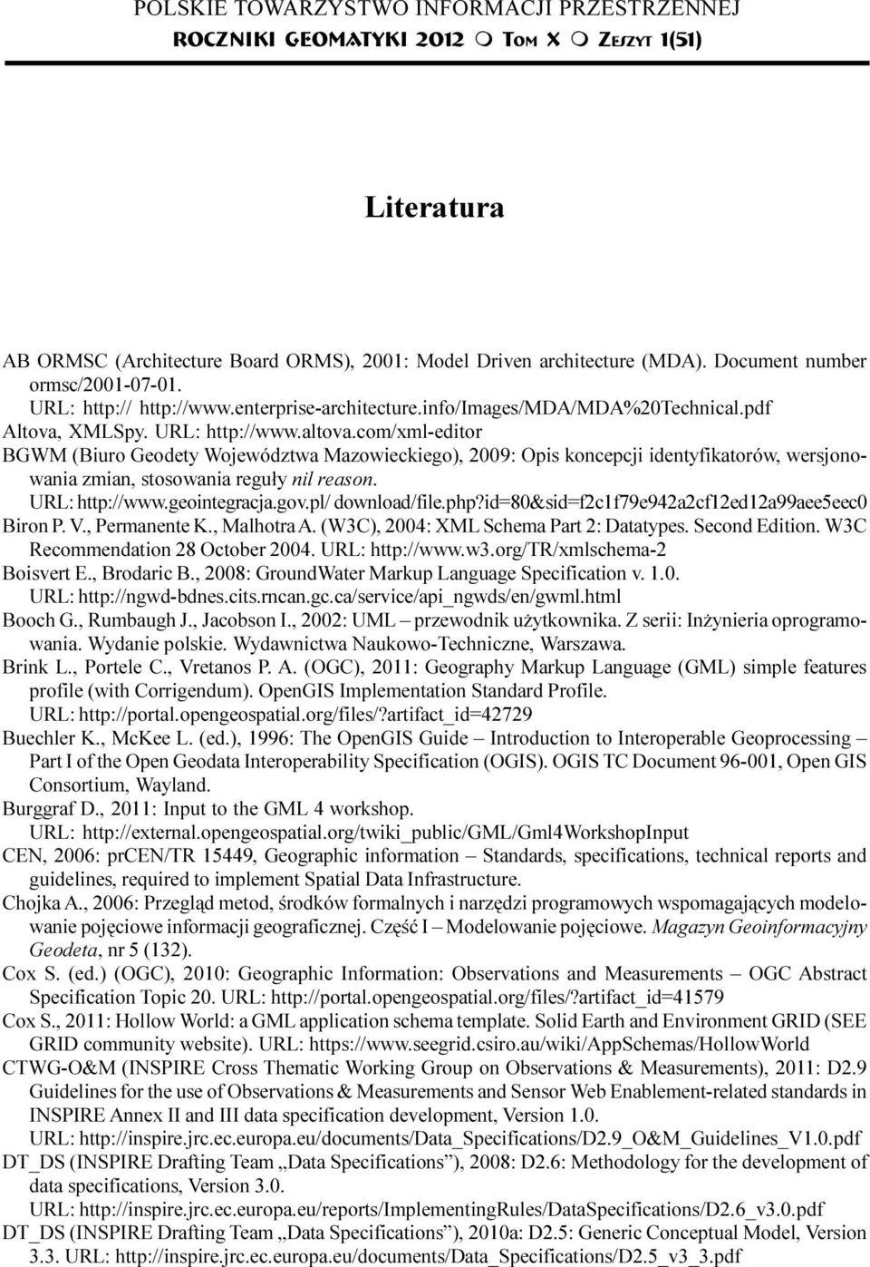 com/xml-editor BGWM (Biuro Geodety Województwa Mazowieckiego), 2009: Opis koncepcji identyfikatorów, wersjonowania zmian, stosowania regu³y nil reason. URL: http://www.geointegracja.gov.