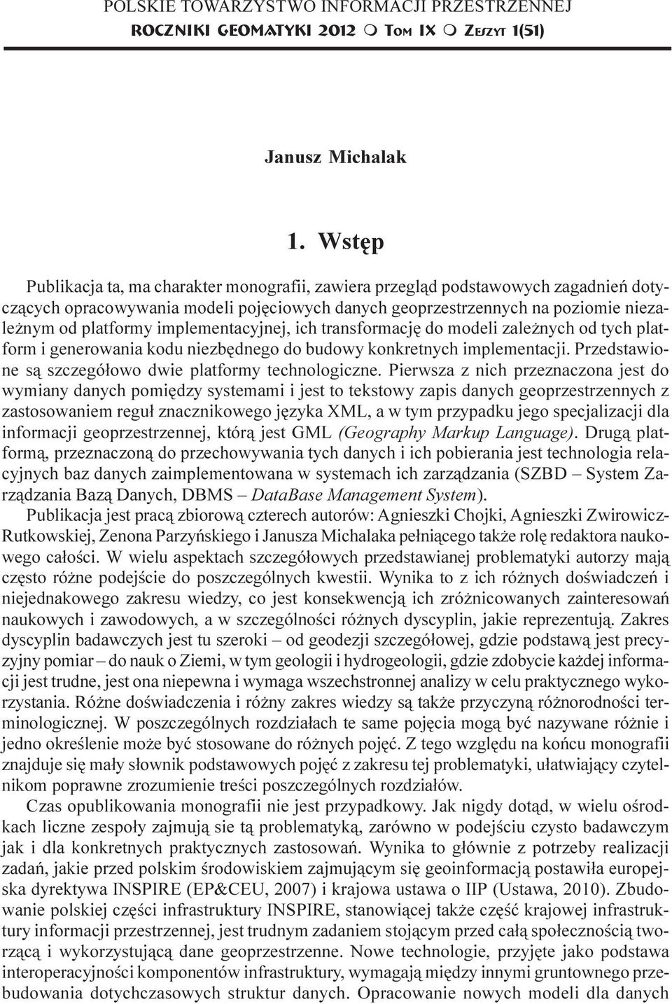 implementacyjnej, ich transformacjê do modeli zale nych od tych platform i generowania kodu niezbêdnego do budowy konkretnych implementacji. Przedstawione s¹ szczegó³owo dwie platformy technologiczne.